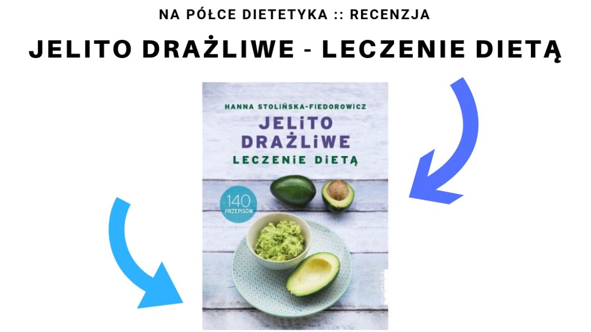 Recenzja książki "Jelito drażliwe. Leczenie dietą." Hanna Stolińska-Fiedorowicz - okładka wpisu, recenzji
