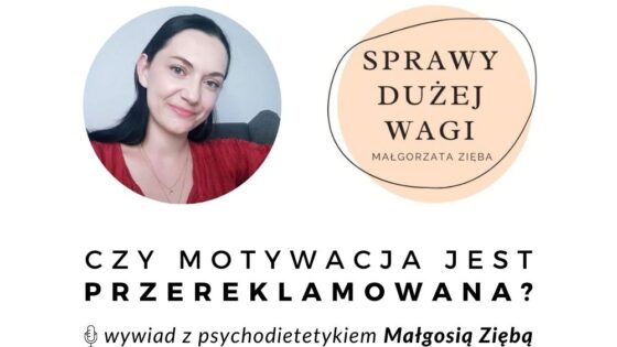 Motywacja - wywiad z Małgorzatą Ziębą psychodietetykiem